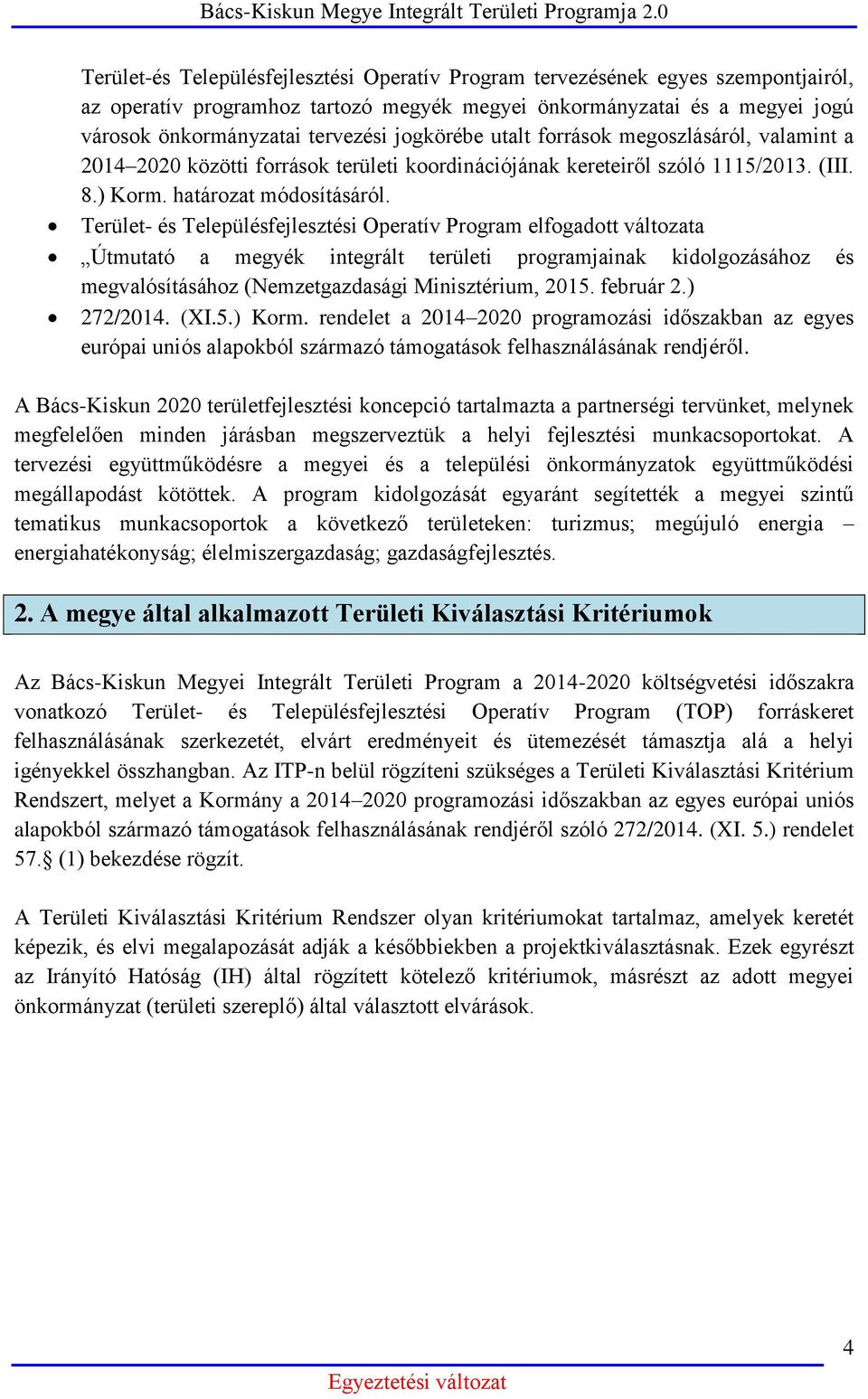 Terület- és Településfejlesztési Operatív Program elfogadott változata Útmutató a megyék integrált területi programjainak kidolgozásához és megvalósításához (Nemzetgazdasági Minisztérium, 2015.