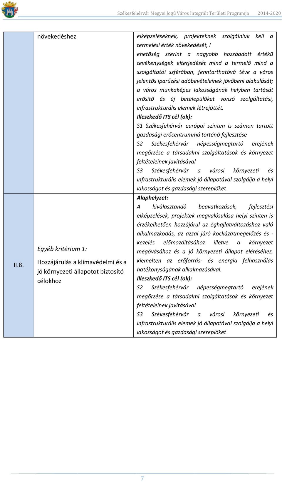 alakulását; a város munkaképes lakosságának helyben tartását erősítő és új betelepülőket vonzó szolgáltatási, infrastrukturális elemek létrejöttét.