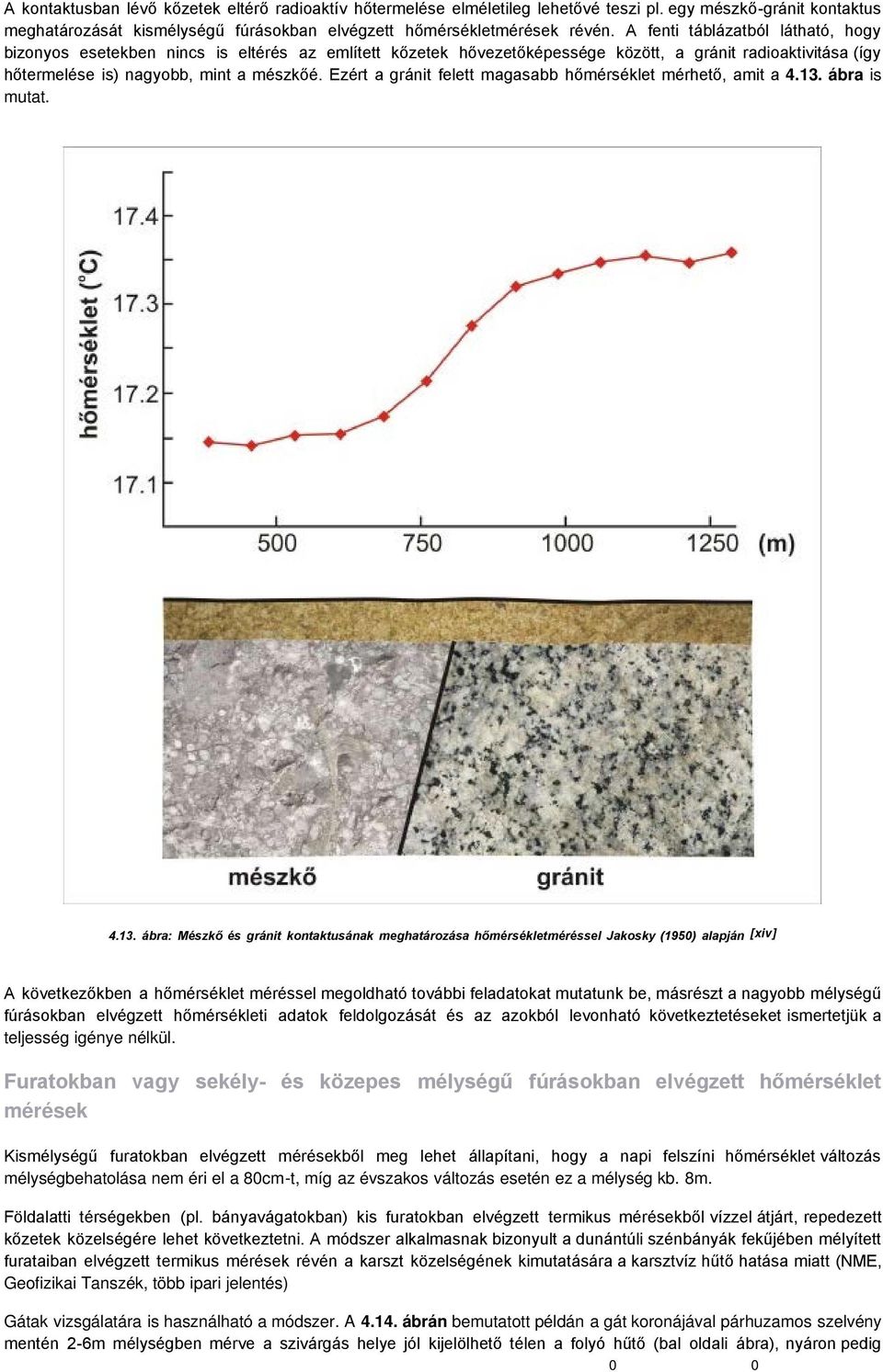 Ezért a gránit felett magasabb hőmérséklet mérhető, amit a 4.13.