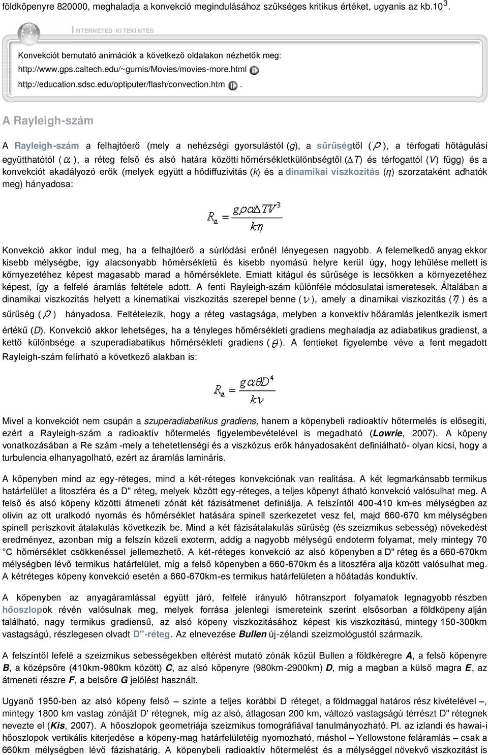 htm. A Rayleigh-szám A Rayleigh-szám a felhajtóerő (mely a nehézségi gyorsulástól (g), a sűrűségtől ( ), a térfogati hőtágulási együtthatótól ( ), a réteg felső és alsó határa közötti