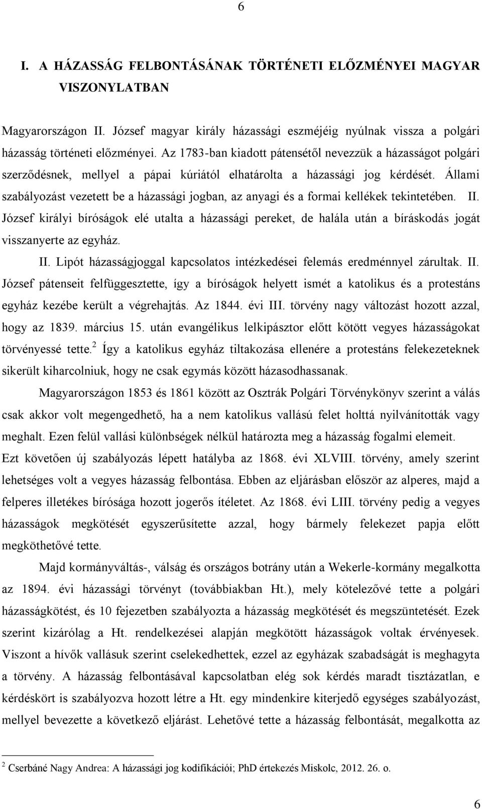 Állami szabályozást vezetett be a házassági jogban, az anyagi és a formai kellékek tekintetében. II.