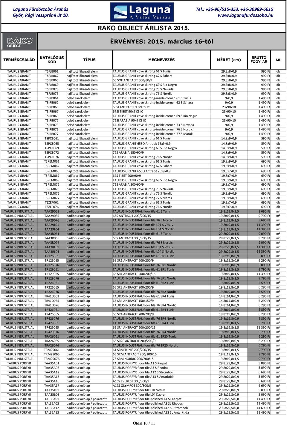 Negro 29,8x8x0,9 990 Ft db TAURUS GRANIT TSFJB073 hajlított lábazati elem TAURUS GRANIT cove skirting 73 S Nevada 29,8x8x0,9 990 Ft db TAURUS GRANIT TSFJB076 hajlított lábazati elem TAURUS GRANIT