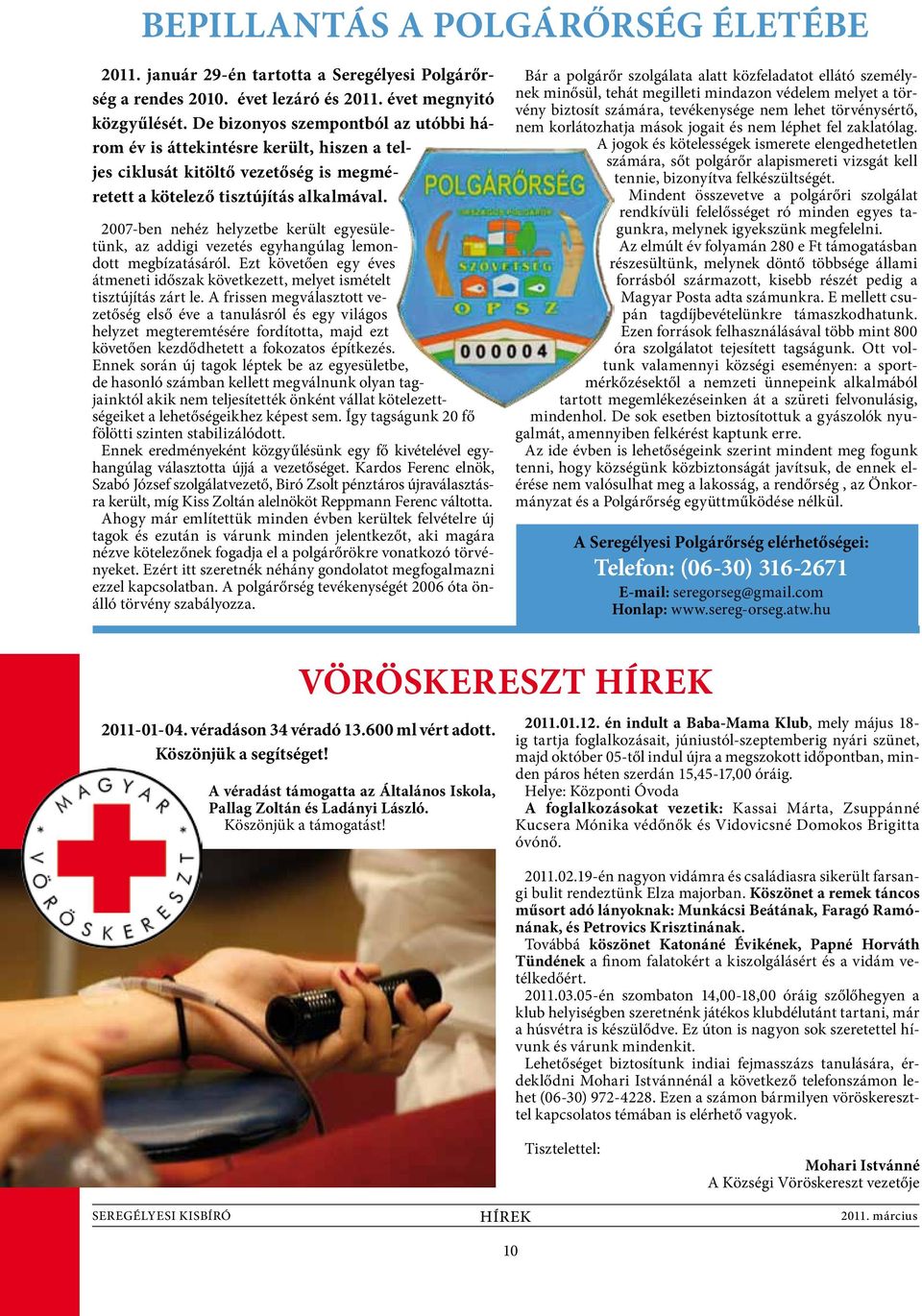 2007-ben nehéz helyzetbe került egyesületünk, az addigi vezetés egyhangúlag lemondott megbízatásáról. Ezt követően egy éves átmeneti időszak következett, melyet ismételt tisztújítás zárt le.