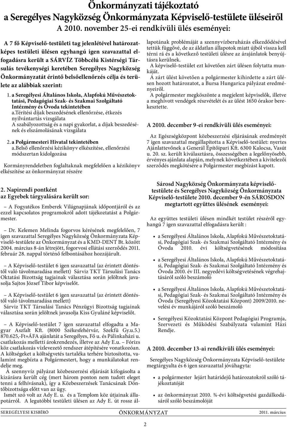 Társulás tevékenységi keretében Seregélyes Nagyközség Önkormányzatát érintő belsőellenőrzés célja és területe az alábbiak szerint: 1.