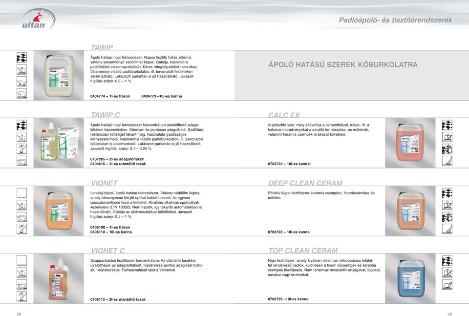 Javasolt hígítási arány: 0,5 1 % ÁPOLÓ HATÁSÚ SZEREK KŐBURKOLATRA 0404774 1l-es flakon 0404773 10l-es kanna TAWIP C Ápoló hatású napi felmosószer koncentrátum utántölthető adagolóflakon kiszerelésben.