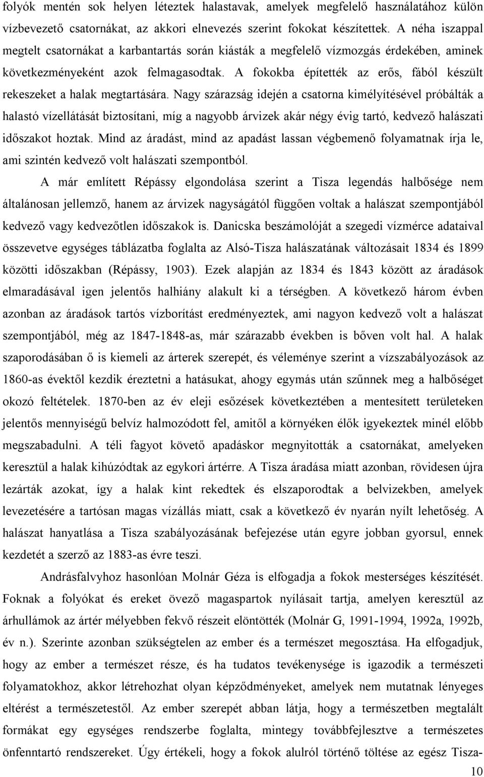 A fokokba építették az erős, fából készült rekeszeket a halak megtartására.