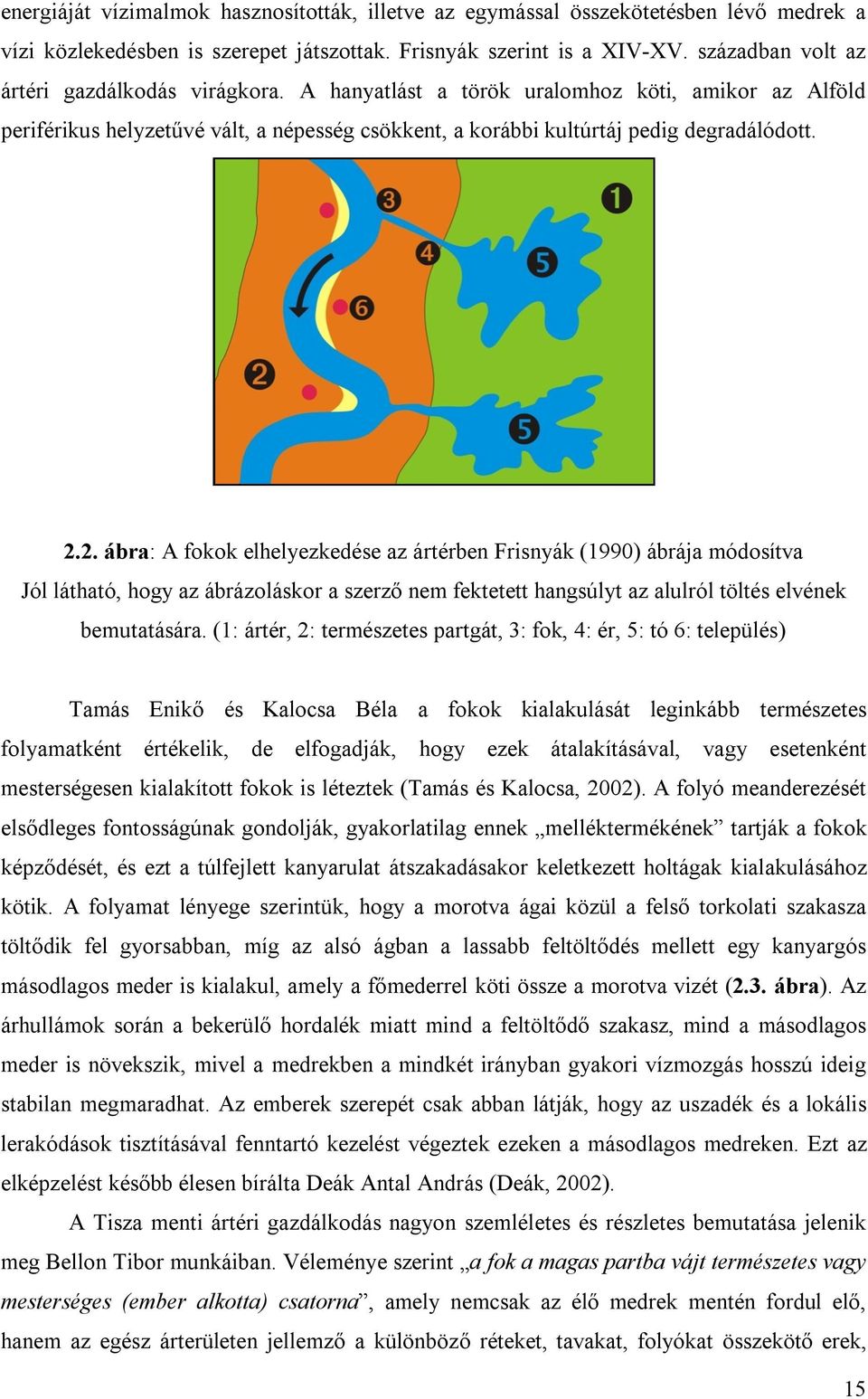 2. ábra: A fokok elhelyezkedése az ártérben Frisnyák (1990) ábrája módosítva Jól látható, hogy az ábrázoláskor a szerző nem fektetett hangsúlyt az alulról töltés elvének bemutatására.