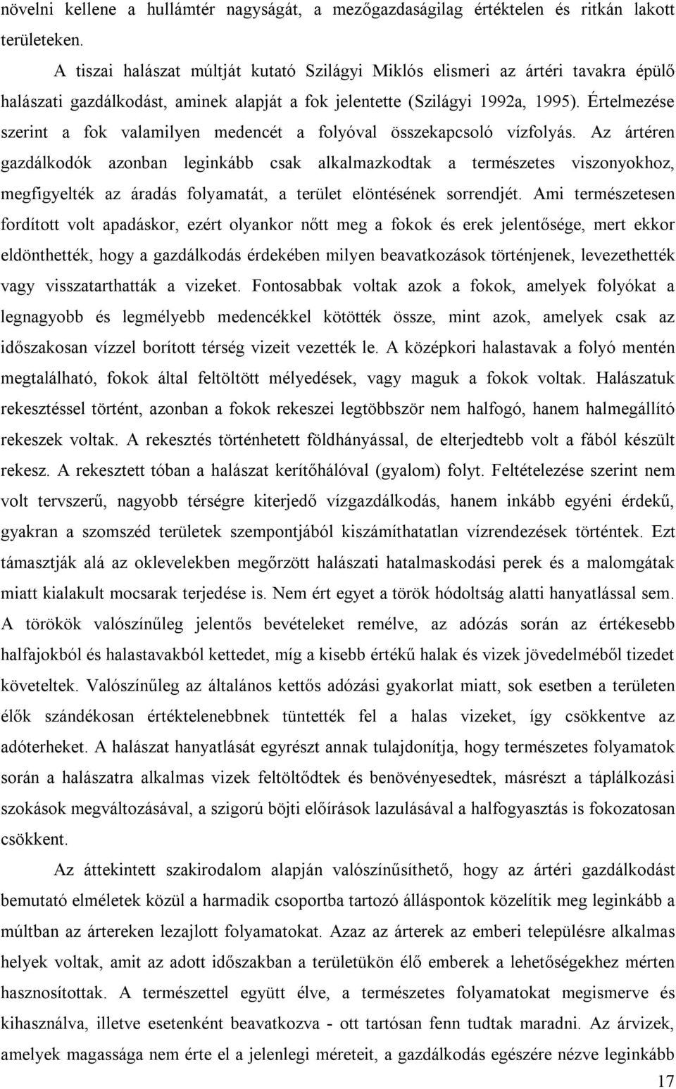 Értelmezése szerint a fok valamilyen medencét a folyóval összekapcsoló vízfolyás.