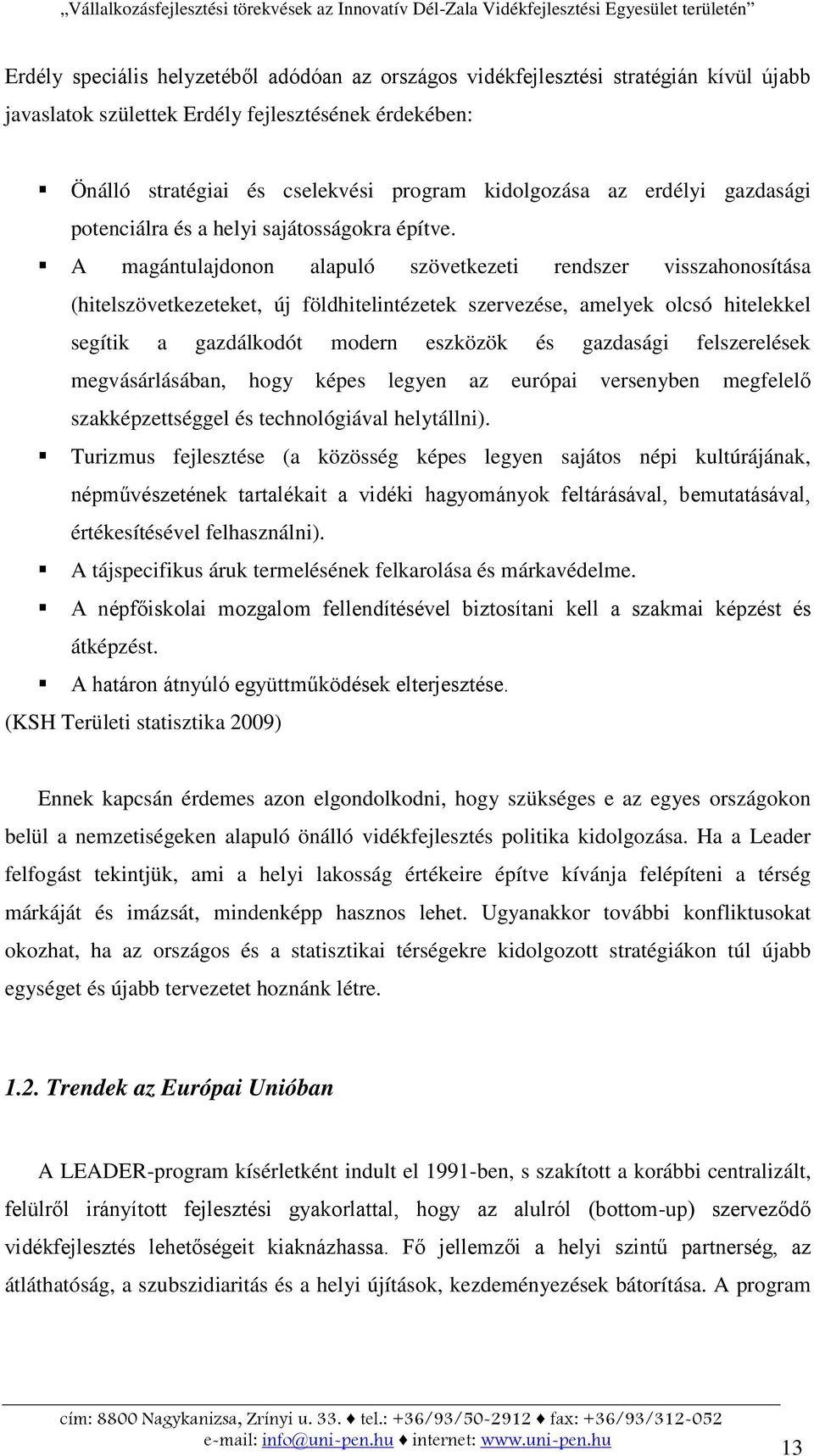 A magántulajdonon alapuló szövetkezeti rendszer visszahonosítása (hitelszövetkezeteket, új földhitelintézetek szervezése, amelyek olcsó hitelekkel segítik a gazdálkodót modern eszközök és gazdasági