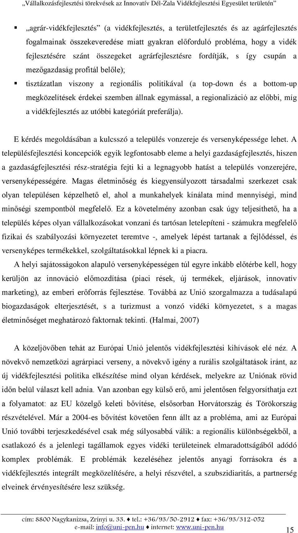 regionalizáció az előbbi, míg a vidékfejlesztés az utóbbi kategóriát preferálja). E kérdés megoldásában a kulcsszó a település vonzereje és versenyképessége lehet.