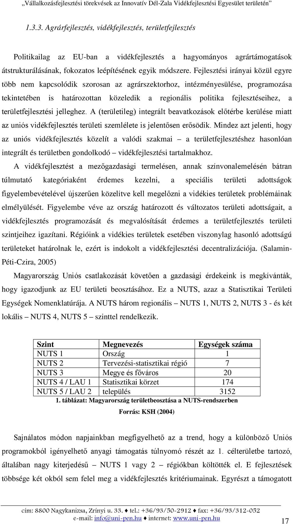 területfejlesztési jelleghez. A (területileg) integrált beavatkozások előtérbe kerülése miatt az uniós vidékfejlesztés területi szemlélete is jelentősen erősödik.