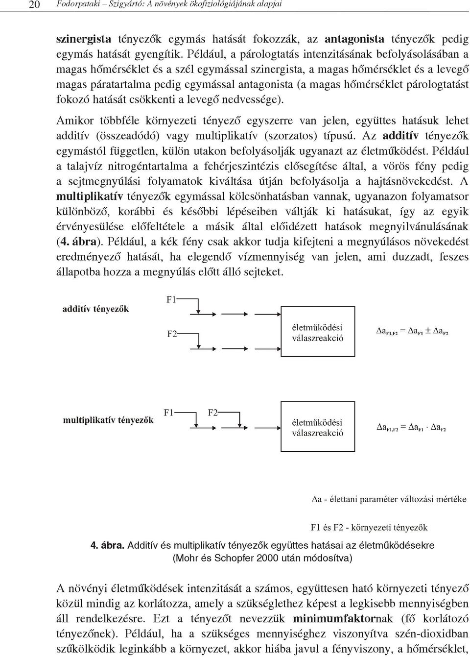 hőmérséklet párologtatást fokozó hatását csökkenti a levegő nedvessége).