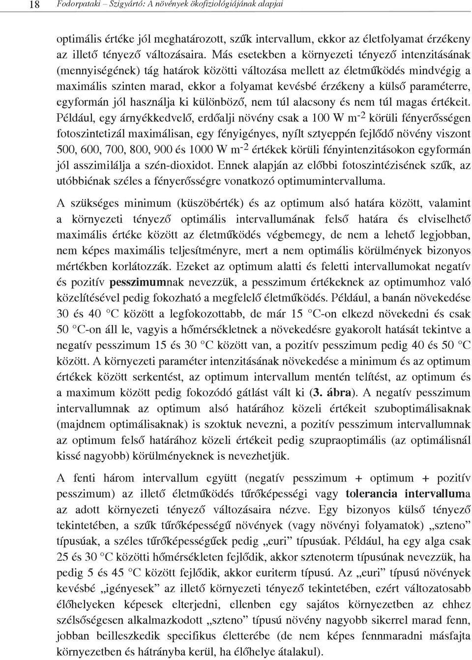 paraméterre, egyformán jól használja ki különböző, nem túl alacsony és nem túl magas értékeit.