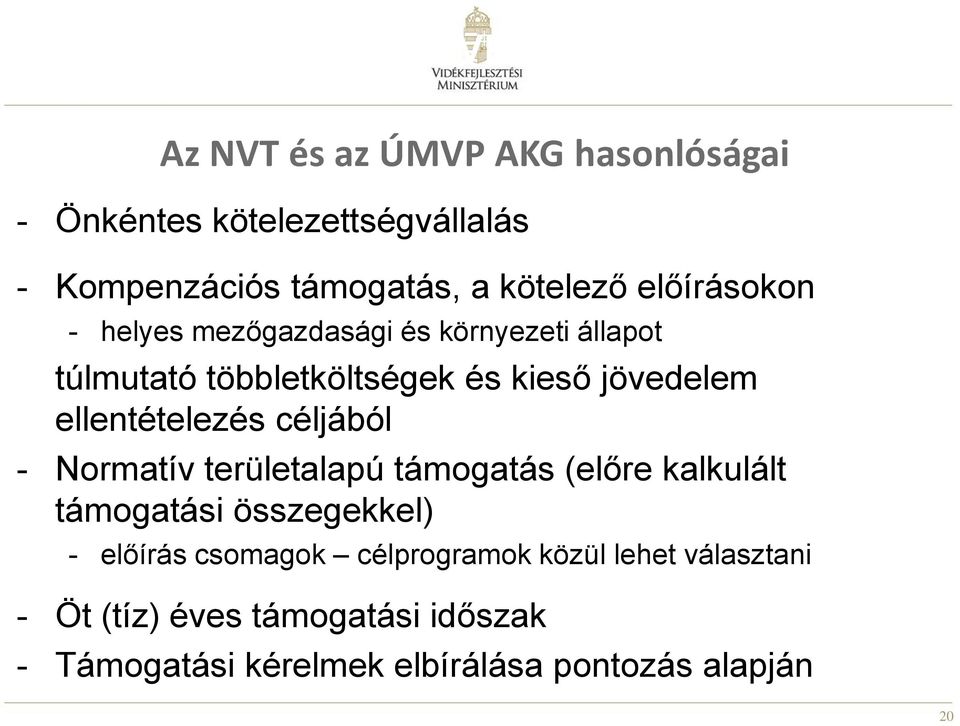 jövedelem ellentételezés céljából - Normatív területalapú támogatás (előre kalkulált támogatási összegekkel) - előírás