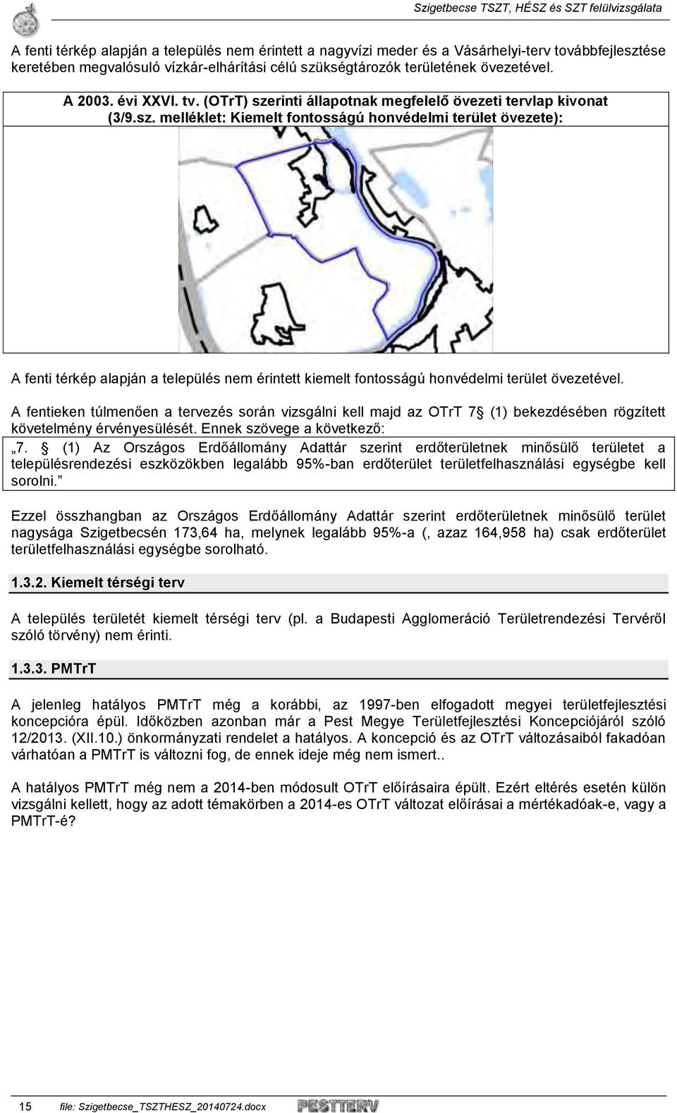 A fentieken túlmenően a tervezés során vizsgálni kell majd az OTrT 7 (1) bekezdésében rögzített követelmény érvényesülését. Ennek szövege a következő: 7.