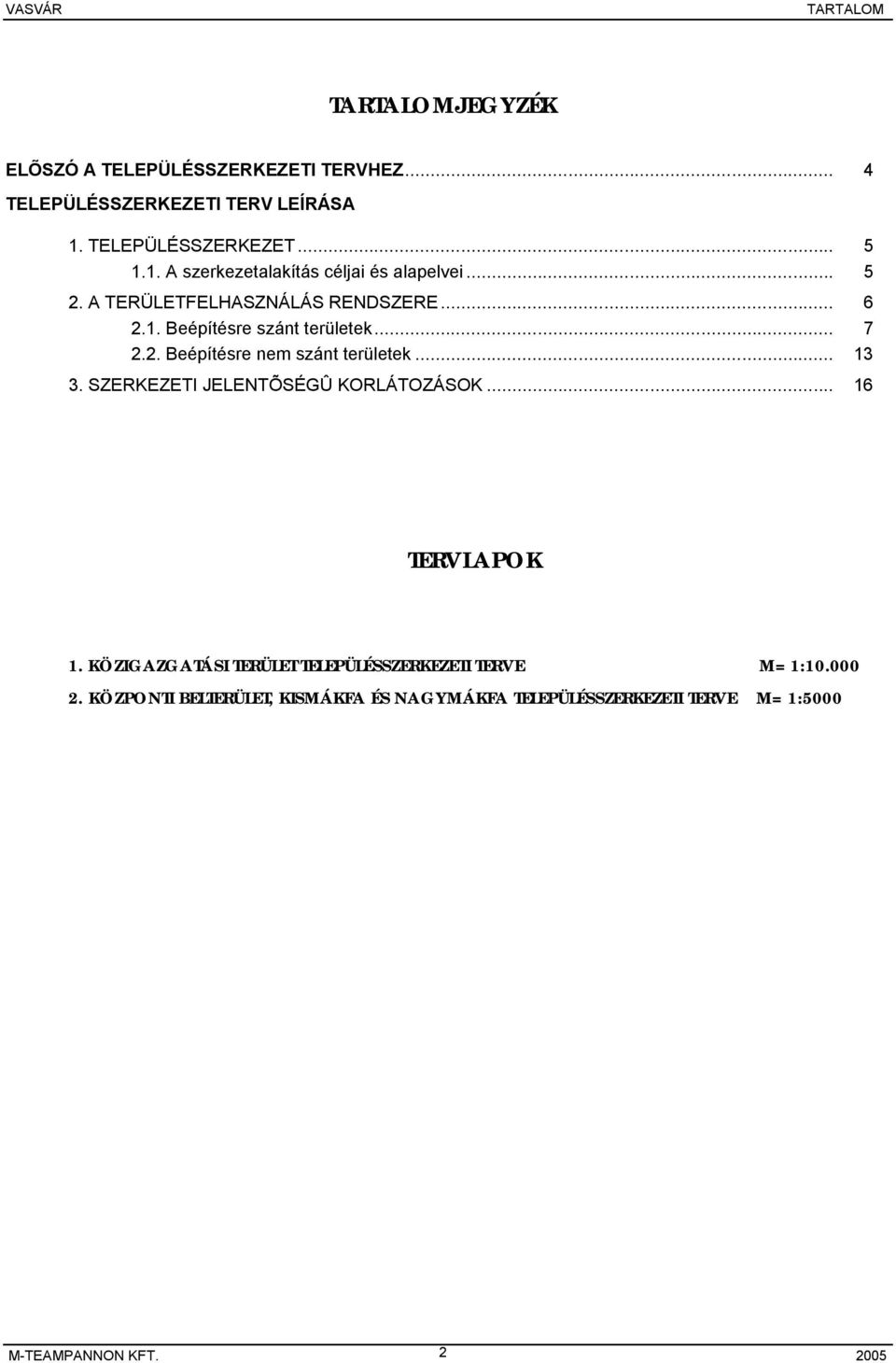 .. 7 2.2. Beépítésre nem szánt területek... 13 3. SZERKEZETI JELENTÕSÉGÛ KORLÁTOZÁSOK... 16 TERVLAPOK 1.