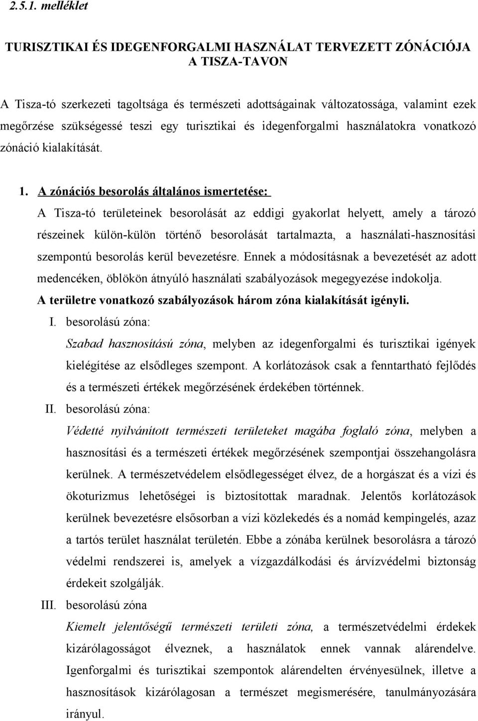 teszi egy turisztikai és idegenforgalmi használatokra vonatkozó zónáció kialakítását. 1.