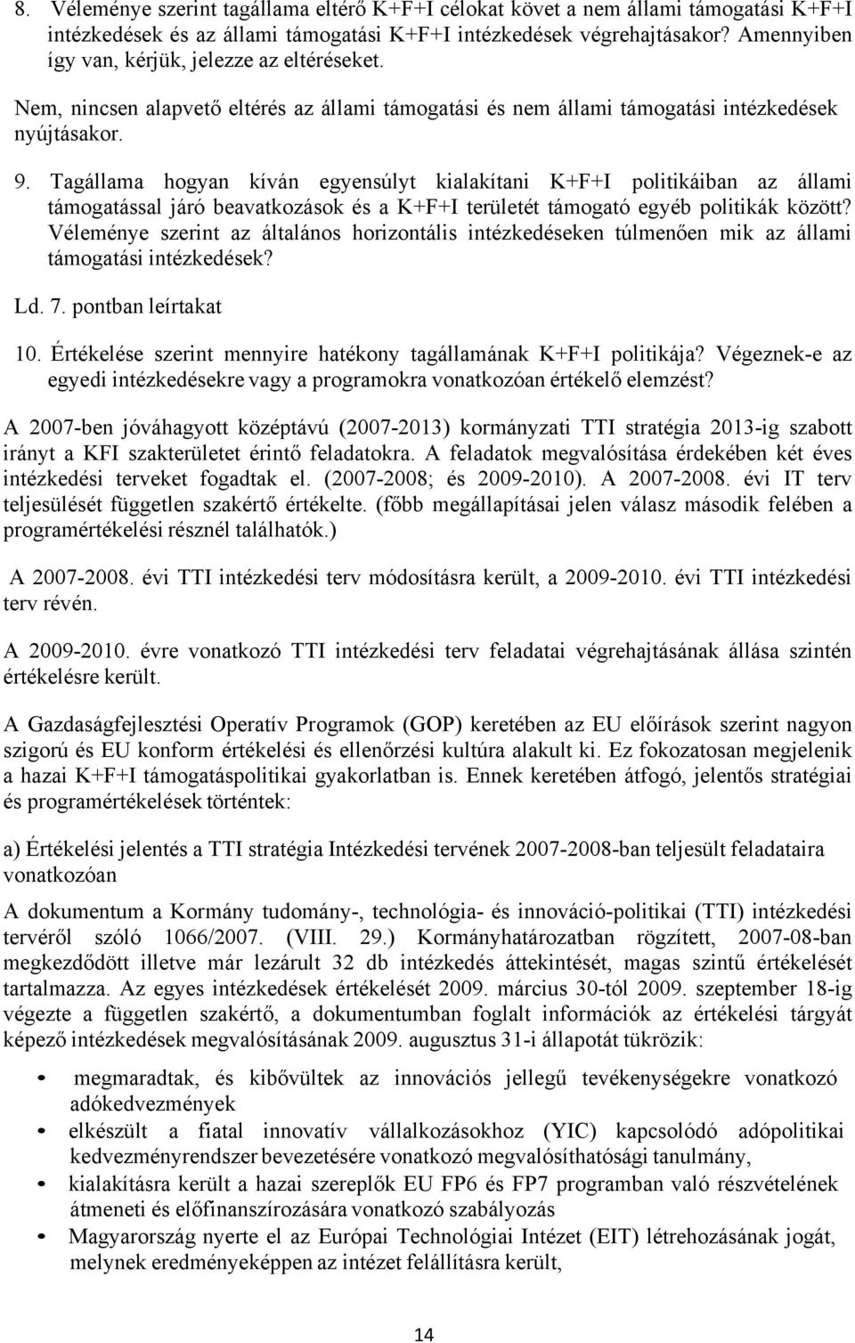 Tagállama hogyan kíván egyensúlyt kialakítani K+F+I politikáiban az állami támogatással járó beavatkozások és a K+F+I területét támogató egyéb politikák között?