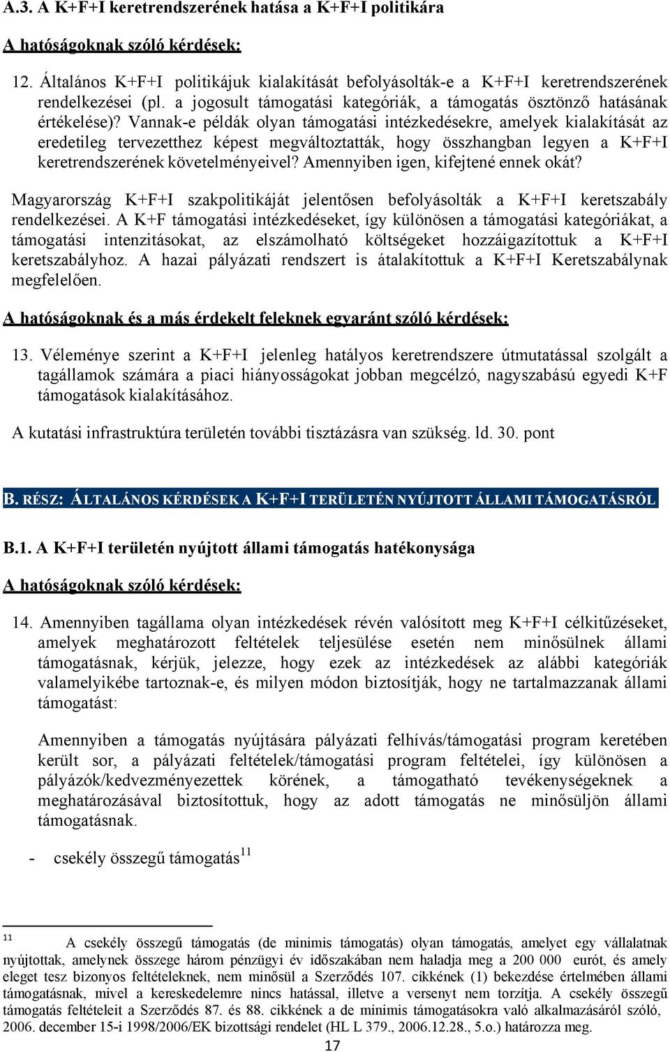 Vannak-e példák olyan támogatási intézkedésekre, amelyek kialakítását az eredetileg tervezetthez képest megváltoztatták, hogy összhangban legyen a K+F+I keretrendszerének követelményeivel?