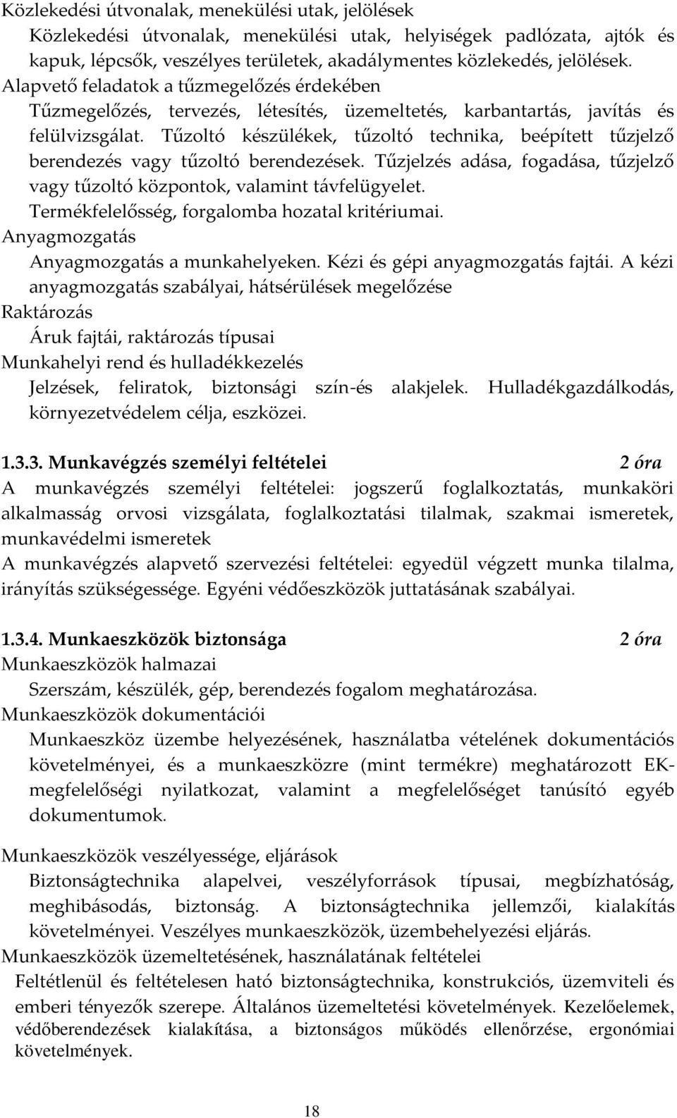 Tűzoltó készülékek, tűzoltó technika, beépített tűzjelző berendezés vagy tűzoltó berendezések. Tűzjelzés ad{sa, fogad{sa, tűzjelző vagy tűzoltó központok, valamint t{vfelügyelet.