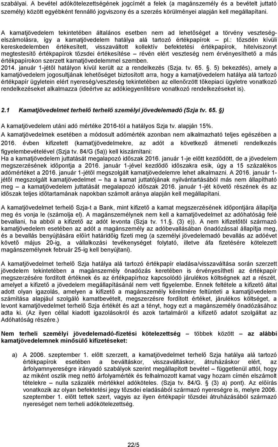 : tőzsdén kívüli kereskedelemben értékesített, visszaváltott kollektív befektetési értékpapírok, hitelviszonyt megtestesítő értékpapírok tőzsdei értékesítése révén elért veszteség nem érvényesíthető