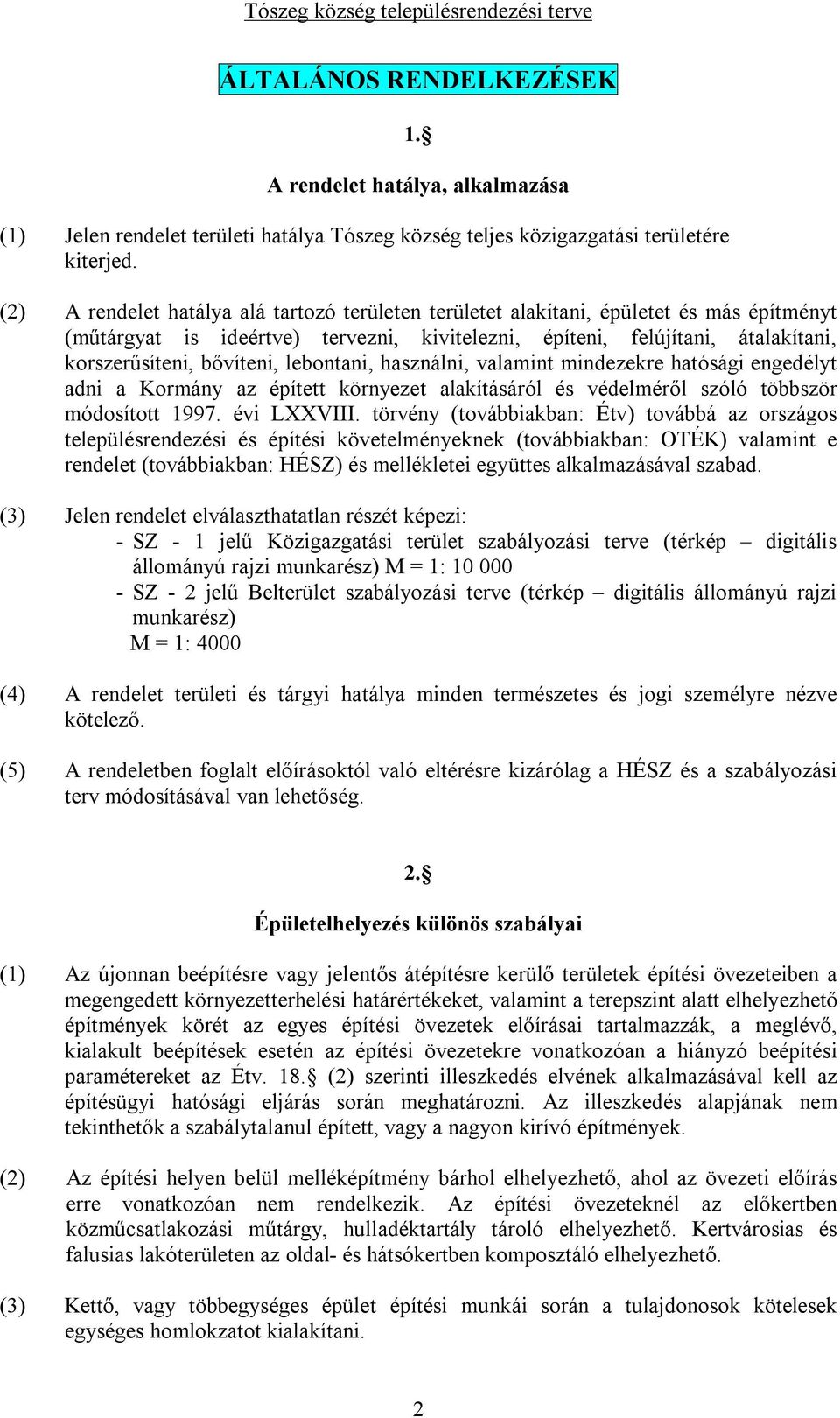 lebontani, használni, valamint mindezekre hatósági engedélyt adni a Kormány az épített környezet alakításáról és védelméről szóló többször módosított 1997. évi LXXVIII.