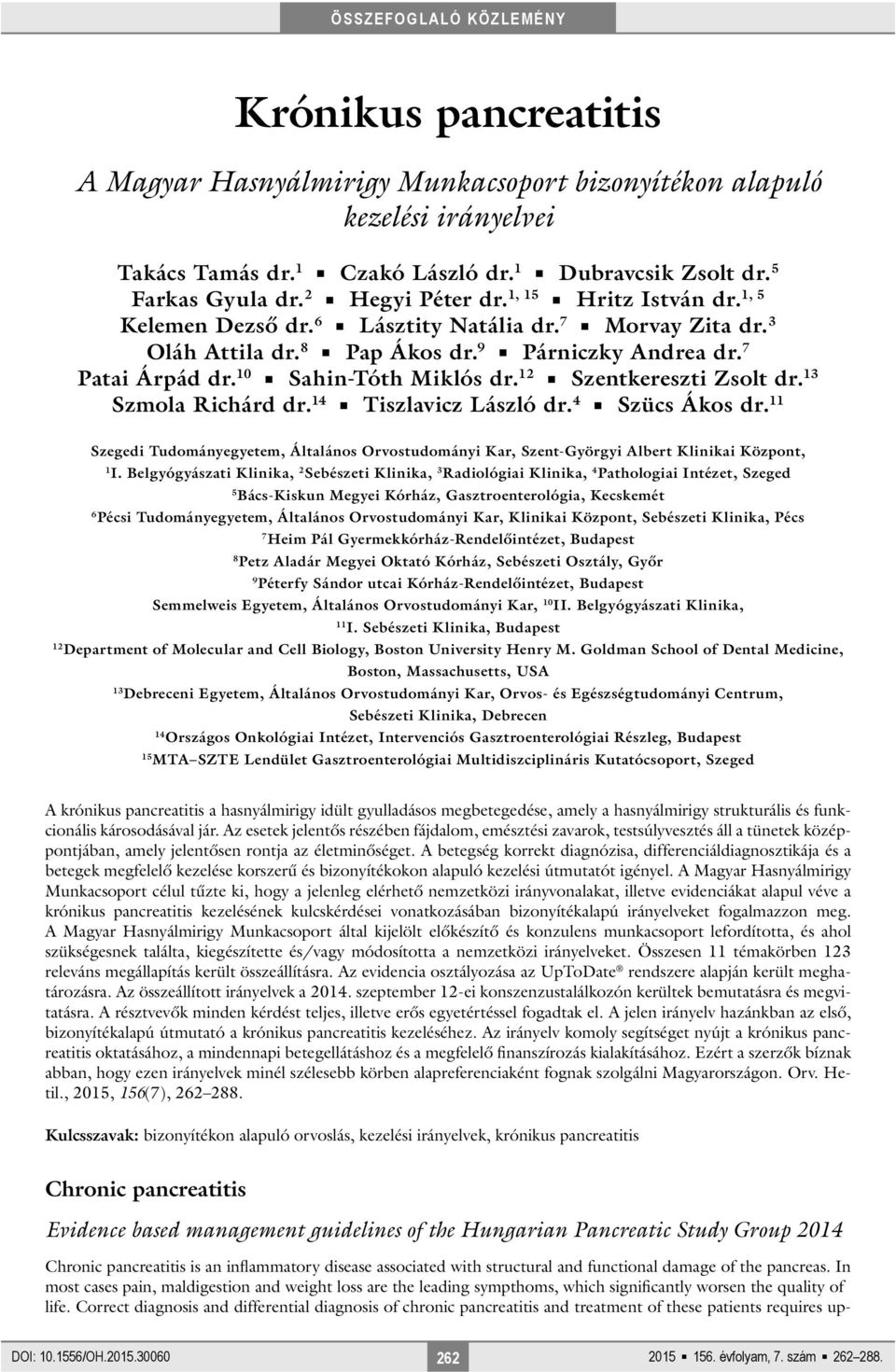 12 Szentkereszti Zsolt dr. 13 Szmola Richárd dr. 14 Tiszlavicz László dr. 4 Szücs Ákos dr. 11 Szegedi Tudományegyetem, Általános Orvostudományi Kar, Szent-Györgyi Albert Klinikai Központ, 1 I.