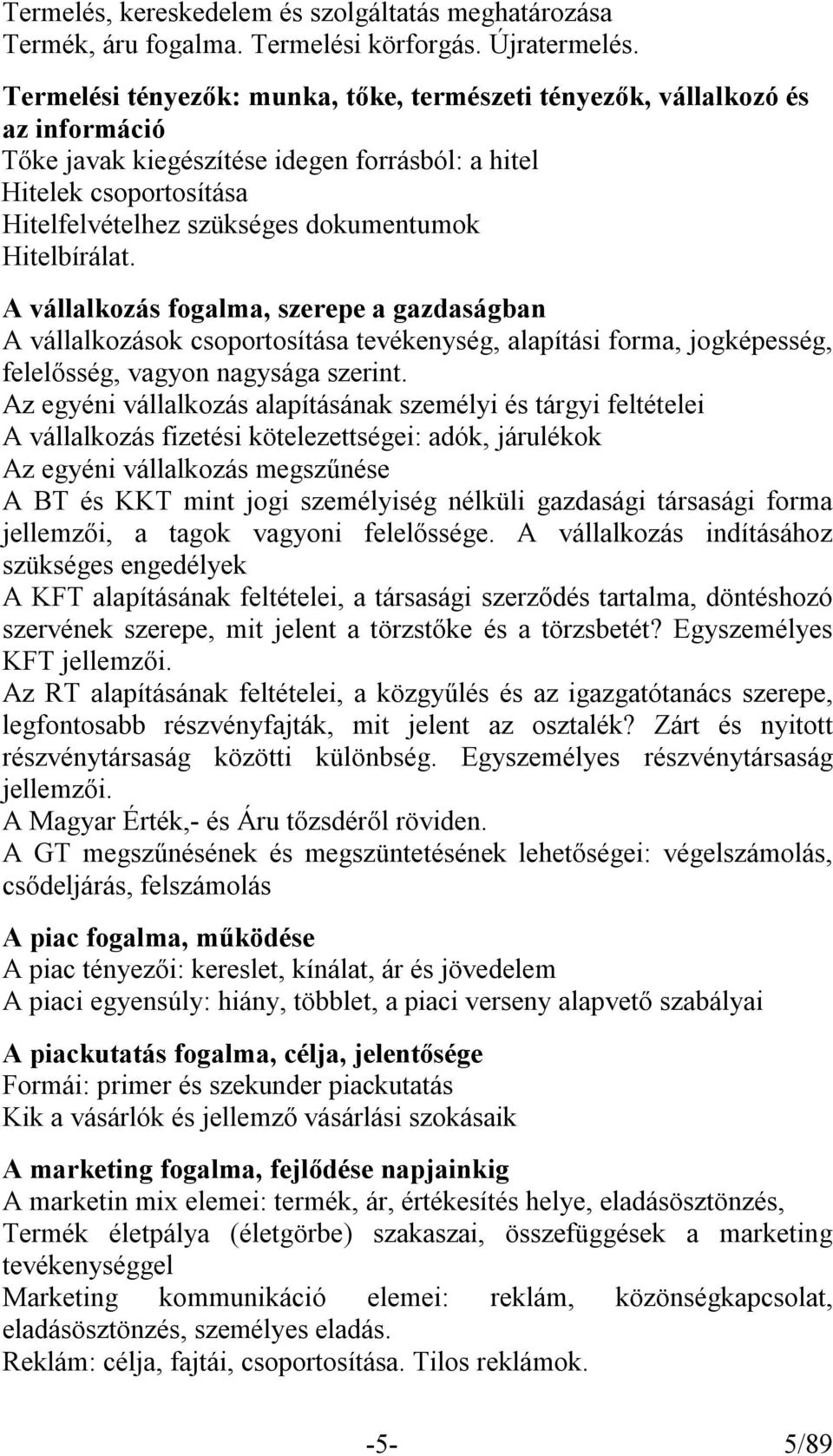 Hitelbírálat. A vállalkozás fogalma, szerepe a gazdaságban A vállalkozások csoportosítása tevékenység, alapítási forma, jogképesség, felelősség, vagyon nagysága szerint.