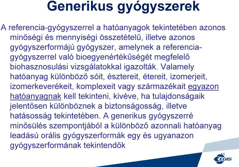 Valamely hatóanyag különböző sóit, észtereit, étereit, izomerjeit, izomerkeverékeit, komplexeit vagy származékait egyazon hatóanyagnak kell tekinteni, kivéve, ha