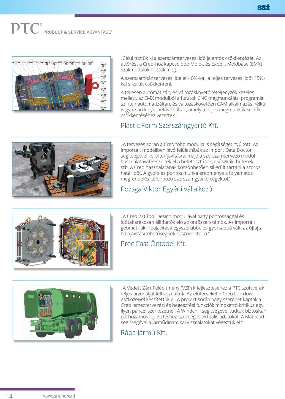 A teljesen automatizált, és változáskövető tételjegyzék kezelés mellett, az EMX modulból a furatok CNC megmunkálási programjai szintén automatizáltan, és változáskövetően CAM alkalmazás nélkül is