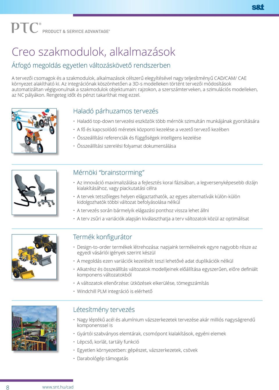 Az integrációnak köszönhetően a 3D-s modelleken történt tervezői módosítások automatizáltan végigvonulnak a szakmodulok objektumain: rajzokon, a szerszámterveken, a szimulációs modelleken, az NC