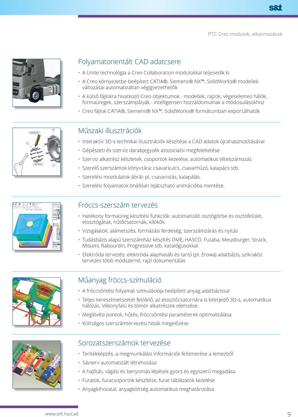 Creo fájlok CATIA, Siemens NX, SolidWorks formátumban exportálhatók Műszaki illusztrációk Interaktív 3D-s technikai illusztrációk készítése a CAD adatok újrahasznosításával Gépészeti és szerviz