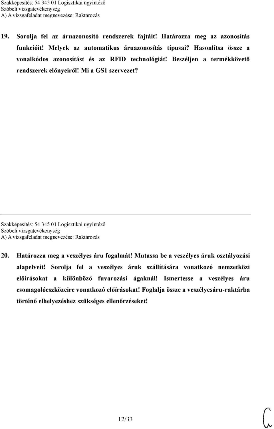 Szakképesítés: 54 345 01 Logisztikai ügyintéző 20. Határozza meg a veszélyes áru fogalmát! Mutassa be a veszélyes áruk osztályozási alapelveit!