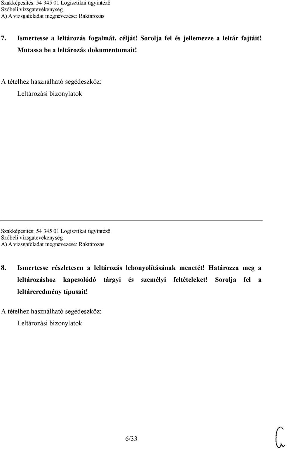 A tételhez használható segédeszköz: Leltározási bizonylatok Szakképesítés: 54 345 01 Logisztikai ügyintéző 8.