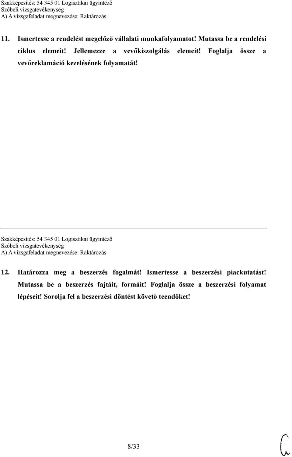 Szakképesítés: 54 345 01 Logisztikai ügyintéző 12. Határozza meg a beszerzés fogalmát!