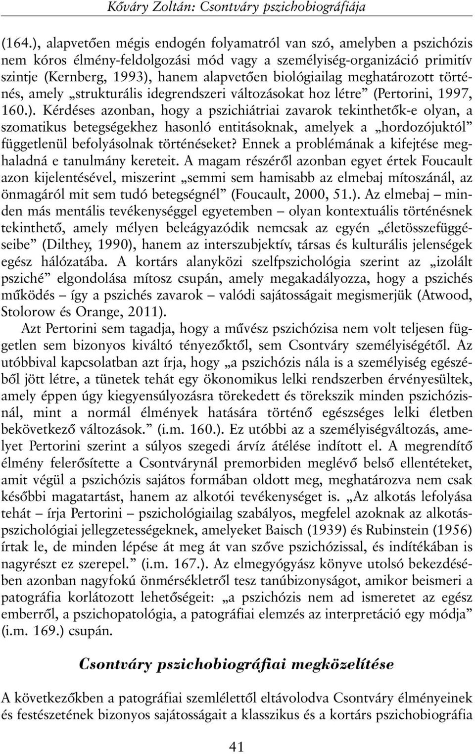 biológiailag meghatározott történés, amely strukturális idegrendszeri változásokat hoz létre (Pertorini, 1997, 160.).