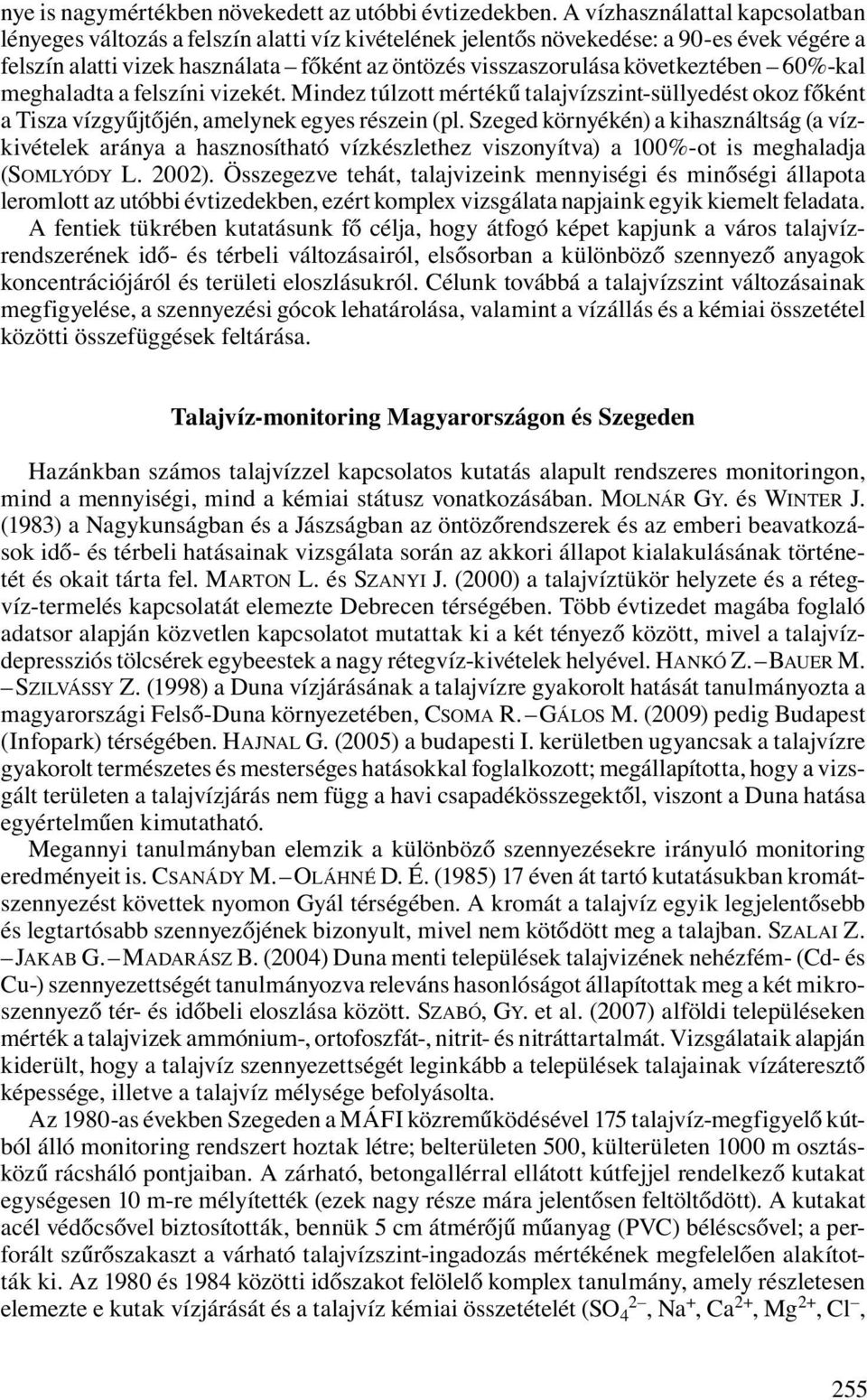 következtében 60%-kal meghaladta a felszíni vizekét. Mindez túlzott mértékű talajvízszint-süllyedést okoz főként a Tisza vízgyűjtőjén, amelynek egyes részein (pl.