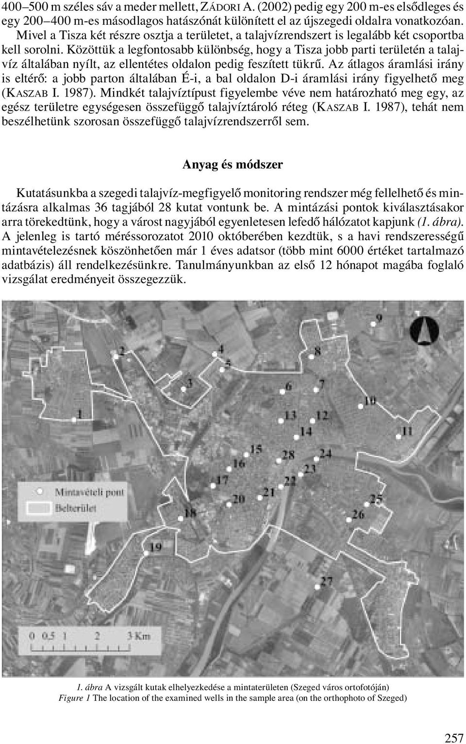 Közöttük a legfontosabb különbség, hogy a Tisza jobb parti területén a talajvíz általában nyílt, az ellentétes oldalon pedig feszített tükrű.