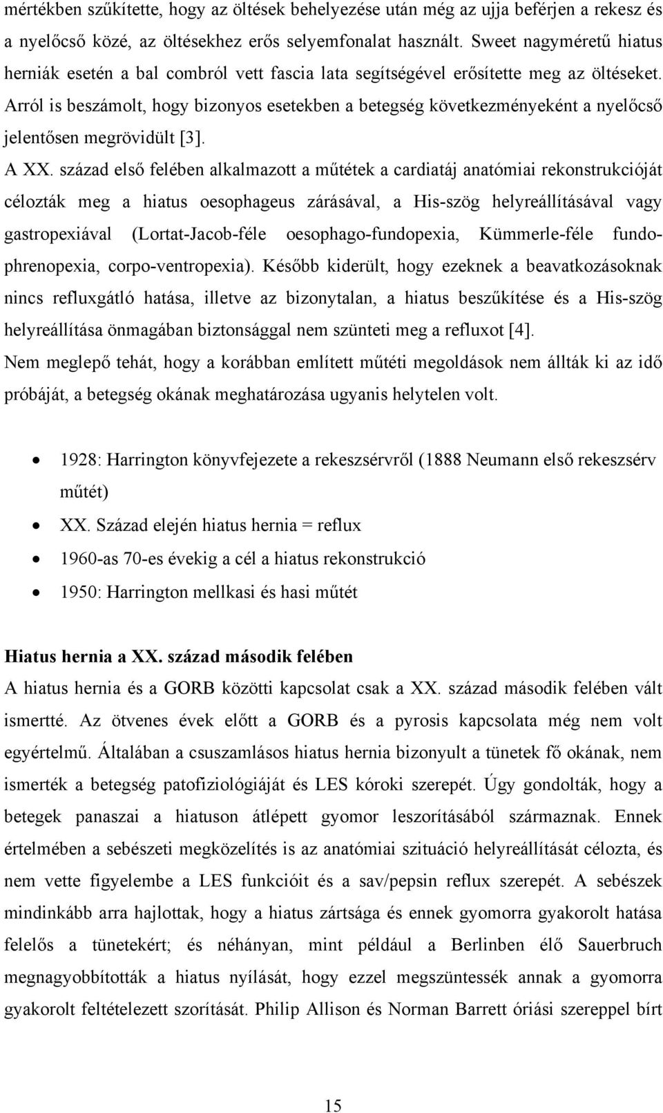 Arról is beszámolt, hogy bizonyos esetekben a betegség következményeként a nyelőcső jelentősen megrövidült [3]. A XX.