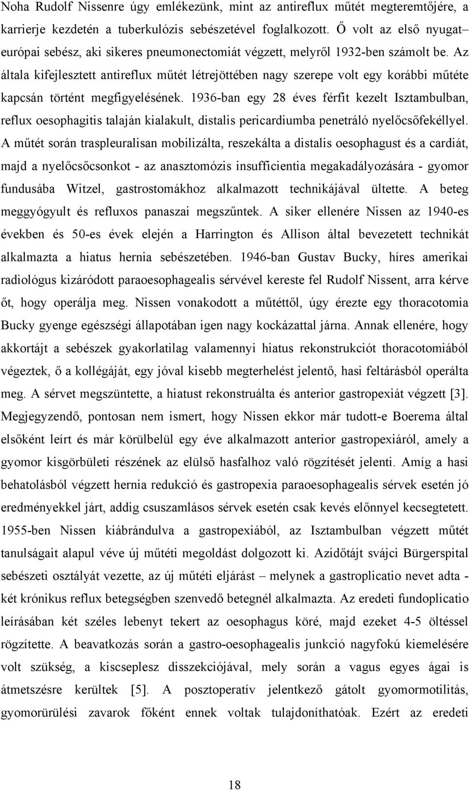 Az általa kifejlesztett antireflux műtét létrejöttében nagy szerepe volt egy korábbi műtéte kapcsán történt megfigyelésének.