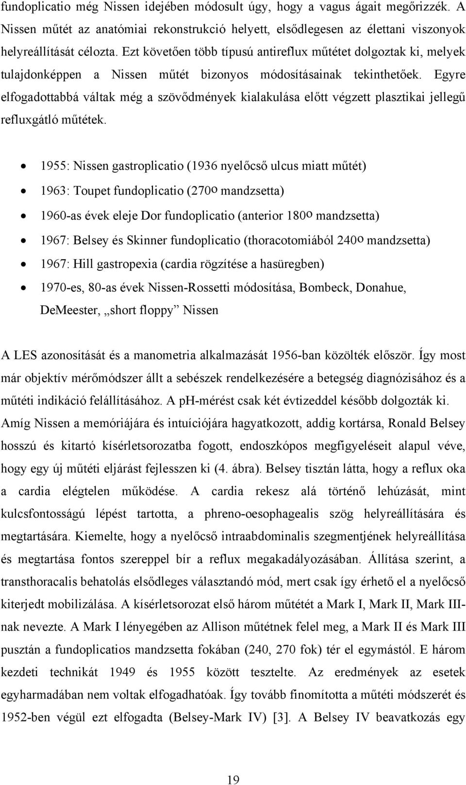 Egyre elfogadottabbá váltak még a szövődmények kialakulása előtt végzett plasztikai jellegű refluxgátló műtétek.