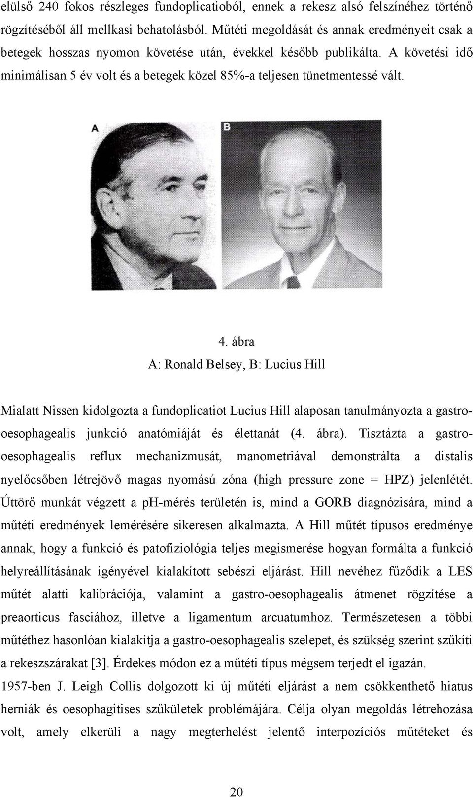 A követési idő minimálisan 5 év volt és a betegek közel 85%-a teljesen tünetmentessé vált. 4.