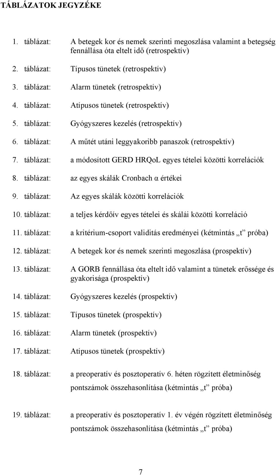 táblázat: a módosított GERD HRQoL egyes tételei közötti korrelációk 8. táblázat: az egyes skálák Cronbach α értékei 9. táblázat: Az egyes skálák közötti korrelációk 10.