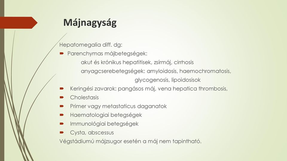 amyloidosis, haemochromatosis, glycogenosis, lipoidosisok Keringési zavarok: pangásos máj, vena