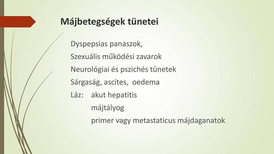 pszichés tünetek Sárgaság, ascites, oedema Láz: