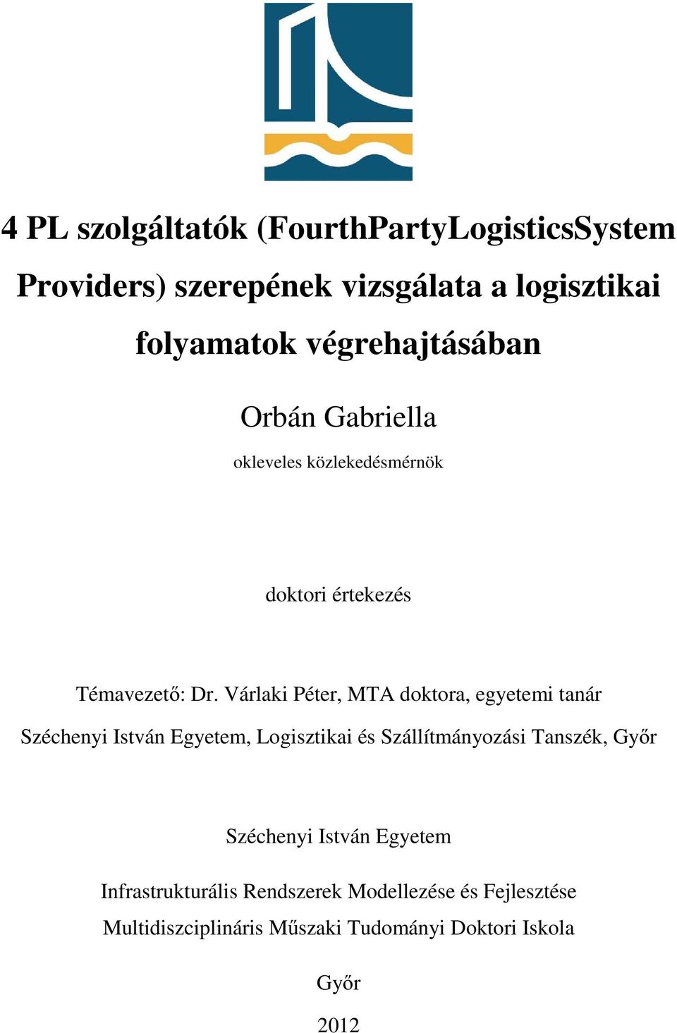 Várlaki Péter, MTA doktora, egyetemi tanár Széchenyi István Egyetem, Logisztikai és Szállítmányozási Tanszék,