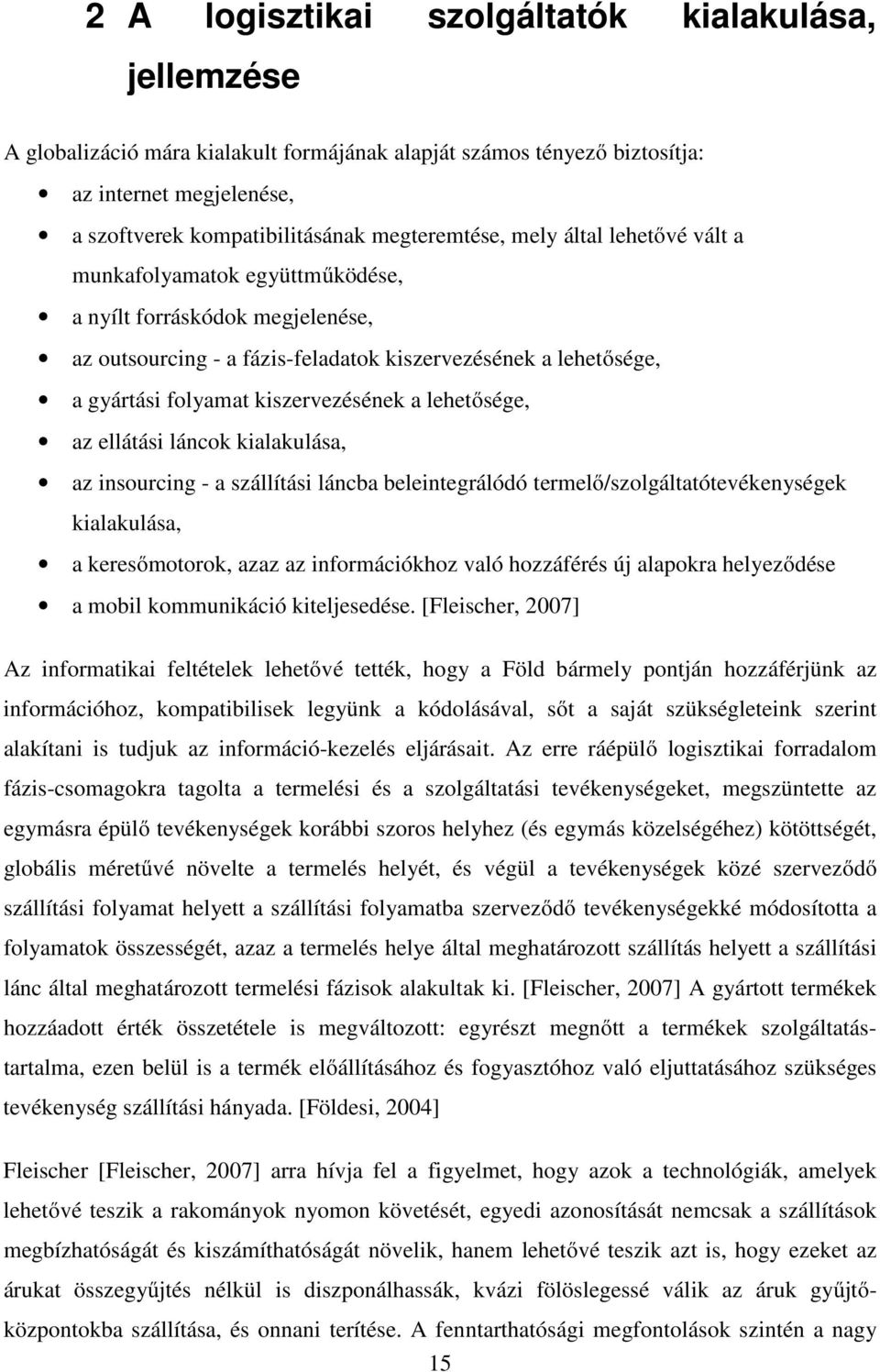 lehetősége, az ellátási láncok kialakulása, az insourcing - a szállítási láncba beleintegrálódó termelő/szolgáltatótevékenységek kialakulása, a keresőmotorok, azaz az információkhoz való hozzáférés