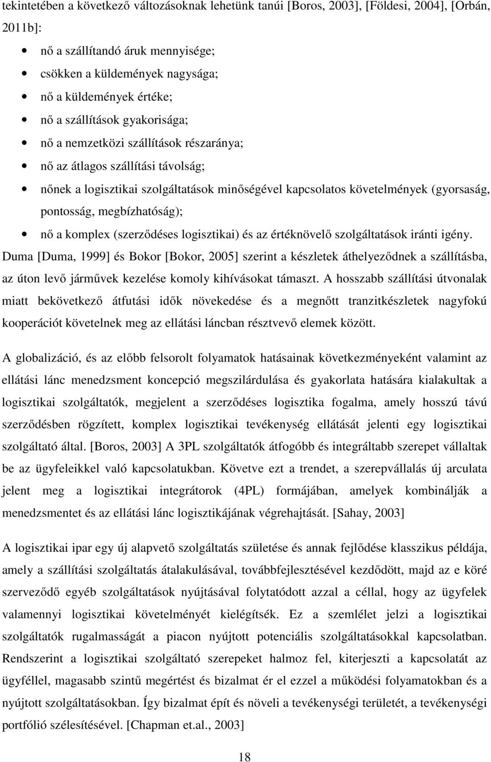 megbízhatóság); nő a komplex (szerződéses logisztikai) és az értéknövelő szolgáltatások iránti igény.