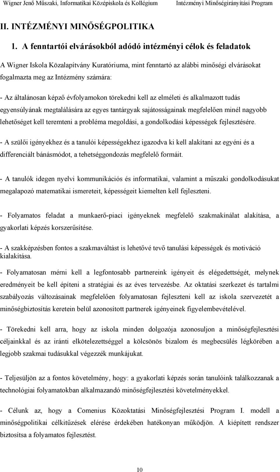 általánosan képző évfolyamokon törekedni kell az elméleti és alkalmazott tudás egyensúlyának megtalálására az egyes tantárgyak sajátosságainak megfelelően minél nagyobb lehetőséget kell teremteni a