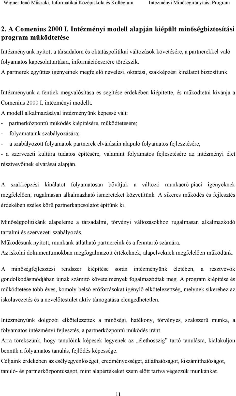 információcserére törekszik. A partnerek együttes igényeinek megfelelő nevelési, oktatási, szakképzési kínálatot biztosítunk.